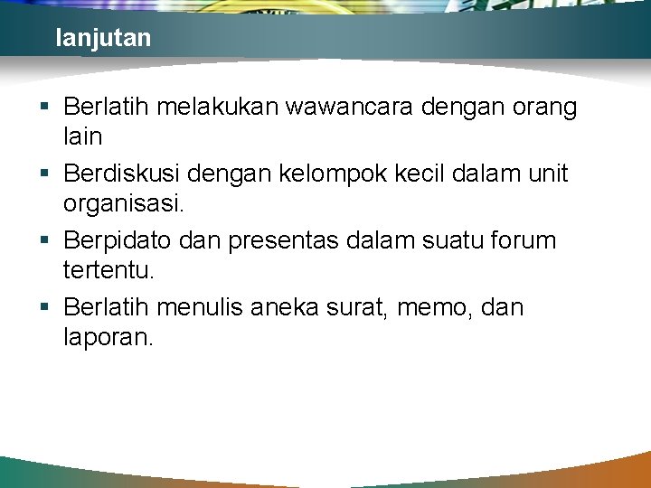 lanjutan § Berlatih melakukan wawancara dengan orang lain § Berdiskusi dengan kelompok kecil dalam