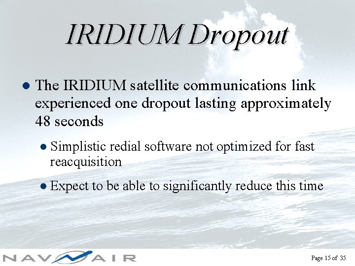 IRIDIUM Dropout l The IRIDIUM satellite communications link experienced one dropout lasting approximately 48