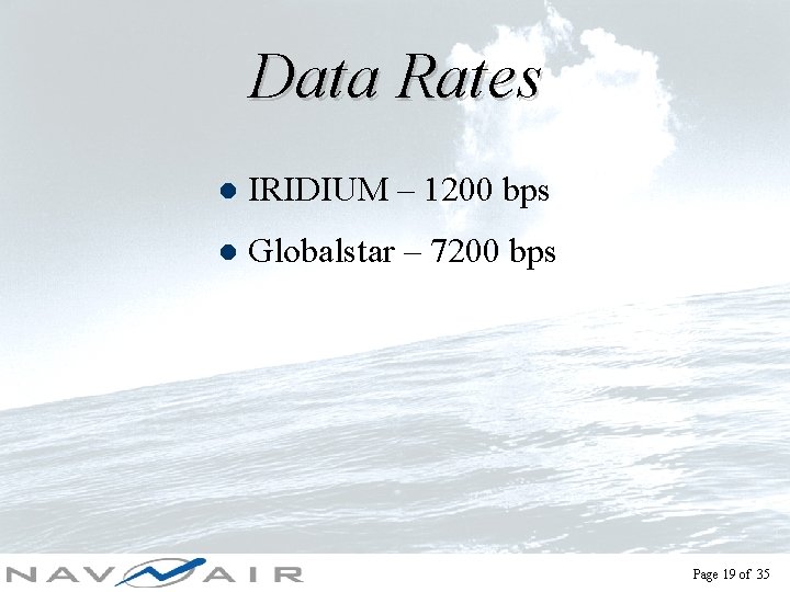 Data Rates l IRIDIUM – 1200 bps l Globalstar – 7200 bps Page 19