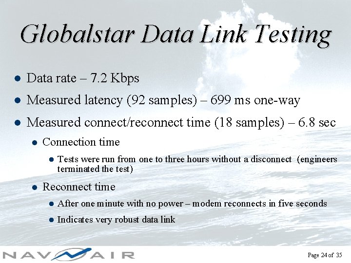 Globalstar Data Link Testing l Data rate – 7. 2 Kbps l Measured latency