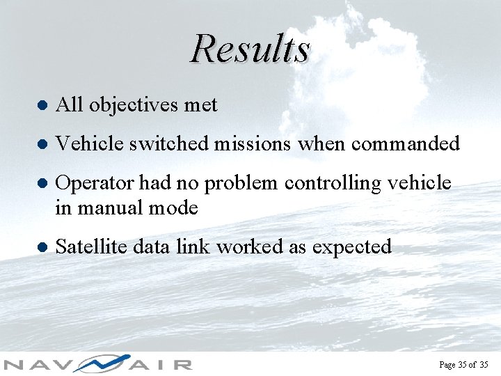 Results l All objectives met l Vehicle switched missions when commanded l Operator had