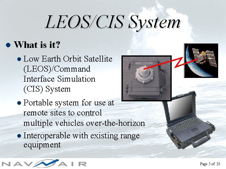 LEOS/CIS System l What is it? l Low Earth Orbit Satellite (LEOS)/Command Interface Simulation