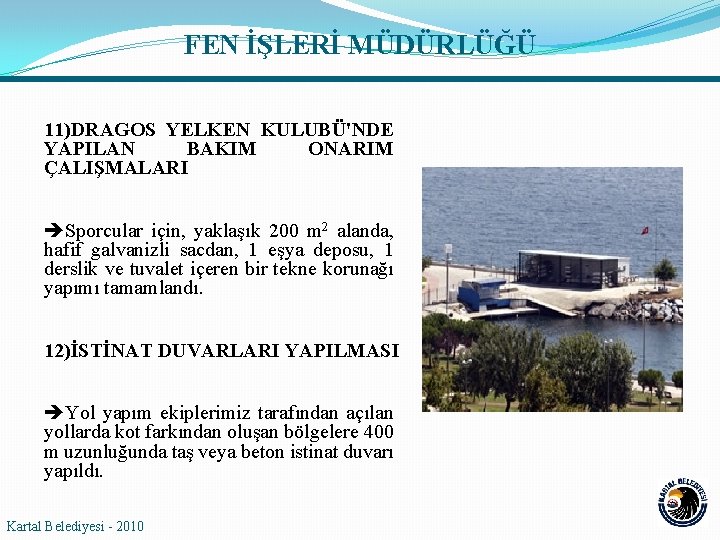 FEN İŞLERİ MÜDÜRLÜĞÜ 11)DRAGOS YELKEN KULUBÜ'NDE YAPILAN BAKIM ONARIM ÇALIŞMALARI Sporcular için, yaklaşık 200