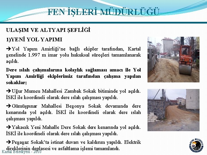 FEN İŞLERİ MÜDÜRLÜĞÜ ULAŞIM VE ALTYAPI ŞEFLİĞİ 1)YENİ YOL YAPIMI Yol Yapım Amirliği’ne bağlı