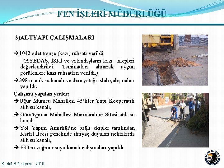 FEN İŞLERİ MÜDÜRLÜĞÜ 3)ALTYAPI ÇALIŞMALARI 1042 adet tranşe (kazı) ruhsatı verildi. (AYEDAŞ, İSKİ ve