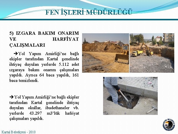 FEN İŞLERİ MÜDÜRLÜĞÜ 5) IZGARA BAKIM ONARIM VE HARFİYAT ÇALIŞMALARI Yol Yapım Amirliği’ne bağlı