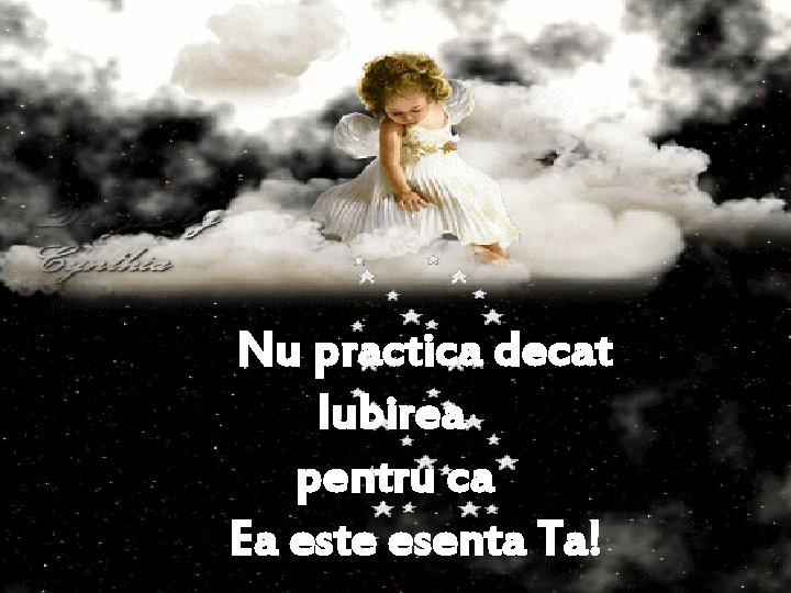 Nu practica decat Iubirea pentru ca Ea este esenta Ta! 