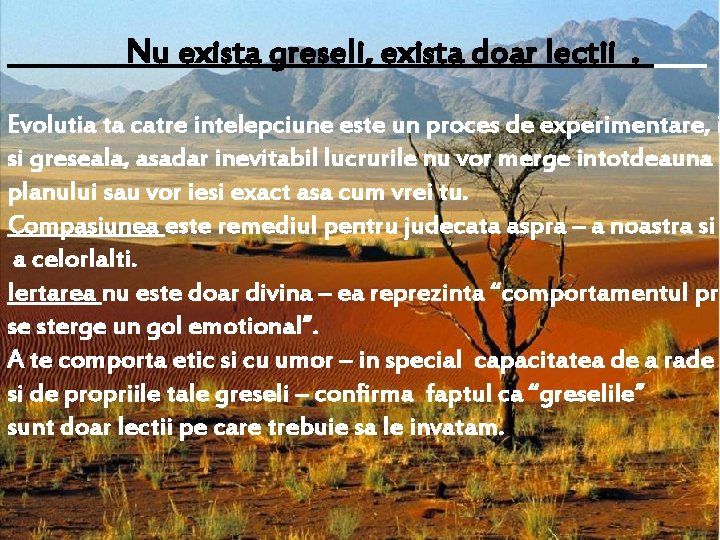 Nu exista greseli, exista doar lectii. Evolutia ta catre intelepciune este un proces de