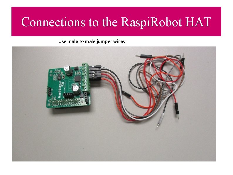 Connections to the Raspi. Robot HAT Use male to male jumper wires 