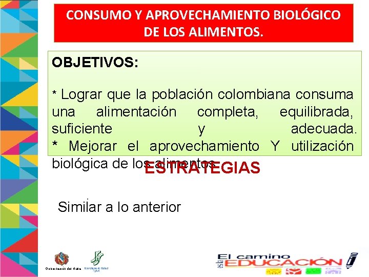 CONSUMO Y APROVECHAMIENTO BIOLÓGICO DE LOS ALIMENTOS. OBJETIVOS: * Lograr que la población colombiana