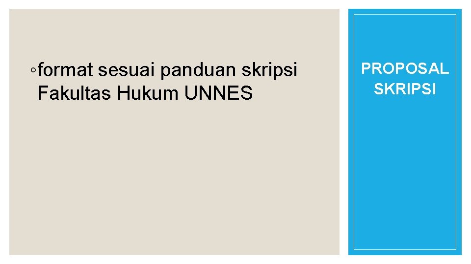 ◦format sesuai panduan skripsi Fakultas Hukum UNNES PROPOSAL SKRIPSI 