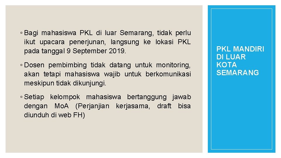 ◦ Bagi mahasiswa PKL di luar Semarang, tidak perlu ikut upacara penerjunan, langsung ke