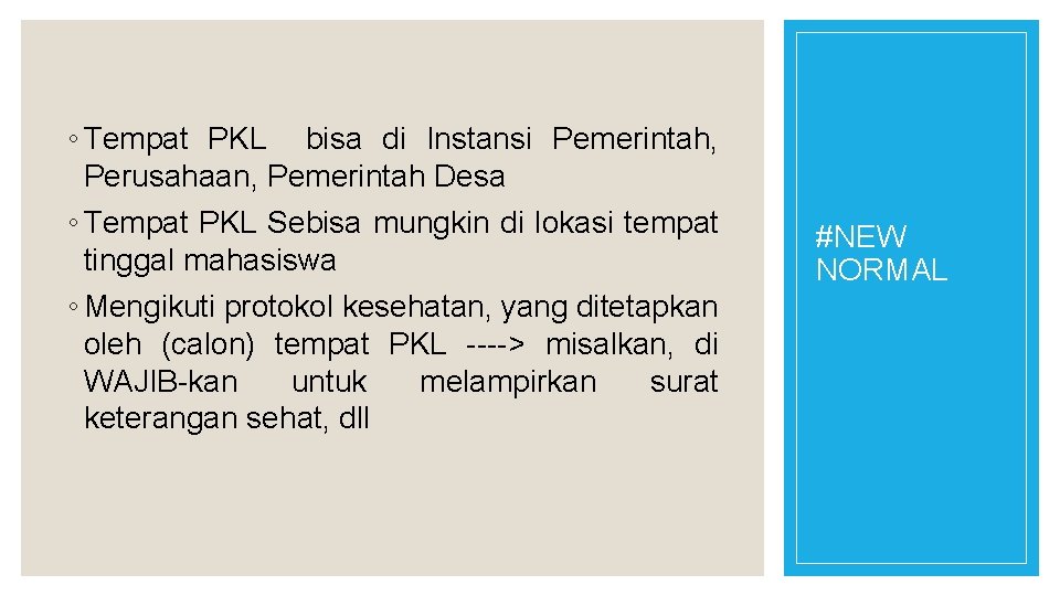 ◦ Tempat PKL bisa di Instansi Pemerintah, Perusahaan, Pemerintah Desa ◦ Tempat PKL Sebisa