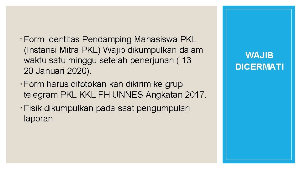 ◦ Form Identitas Pendamping Mahasiswa PKL (Instansi Mitra PKL) Wajib dikumpulkan dalam waktu satu