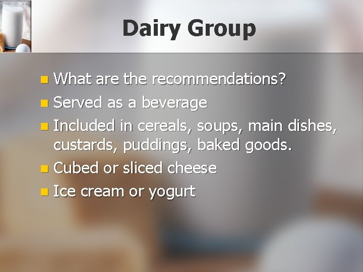 Dairy Group What are the recommendations? n Served as a beverage n Included in
