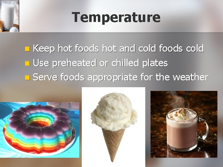 Temperature Keep hot foods hot and cold foods cold n Use preheated or chilled