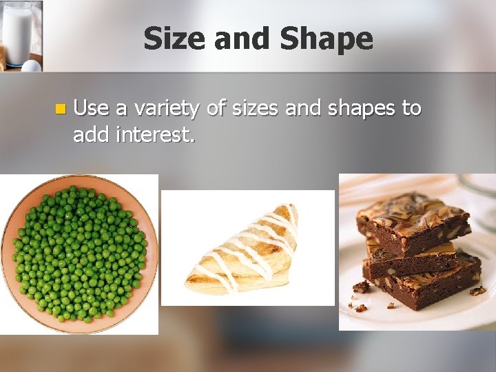 Size and Shape n Use a variety of sizes and shapes to add interest.