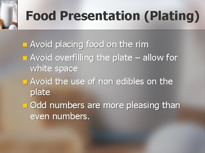Food Presentation (Plating) Avoid placing food on the rim n Avoid overfilling the plate