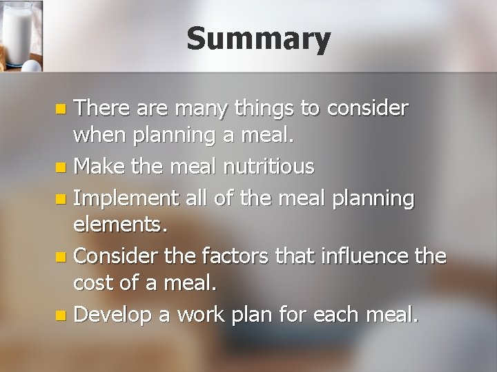 Summary There are many things to consider when planning a meal. n Make the