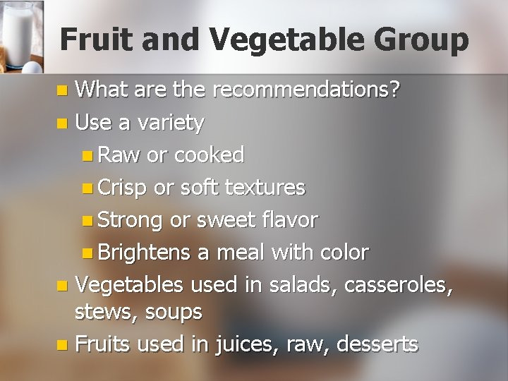 Fruit and Vegetable Group What are the recommendations? n Use a variety n Raw