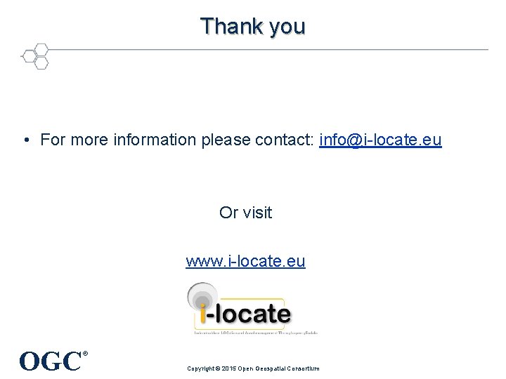 Thank you • For more information please contact: info@i-locate. eu Or visit www. i-locate.