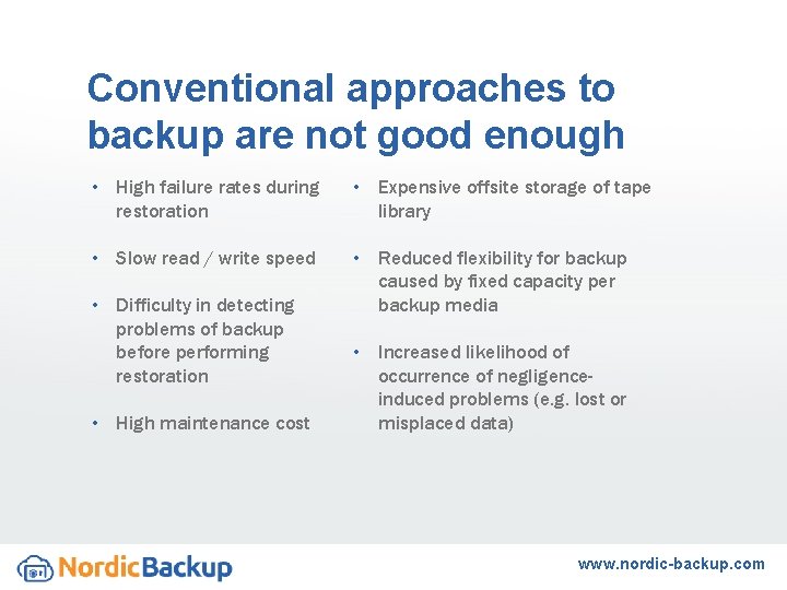 Conventional approaches to backup are not good enough • High failure rates during restoration