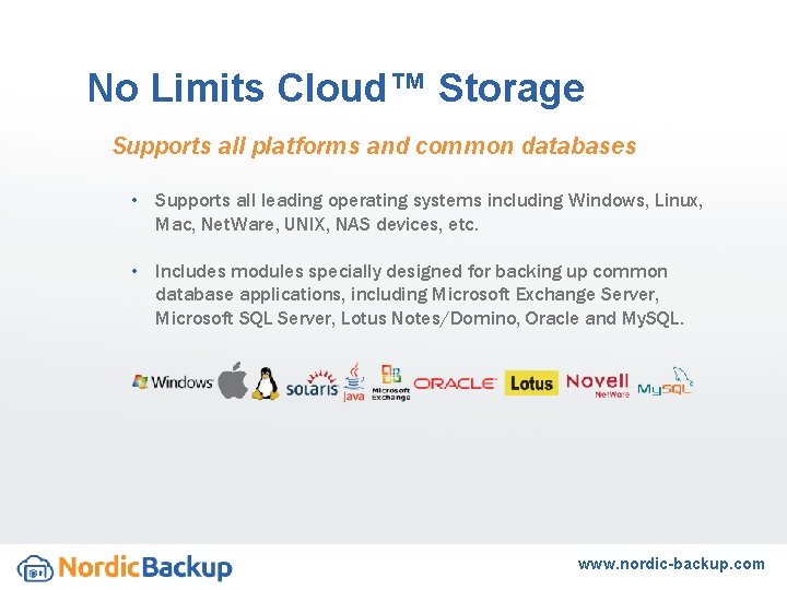 No Limits Cloud™ Storage Supports all platforms and common databases • Supports all leading