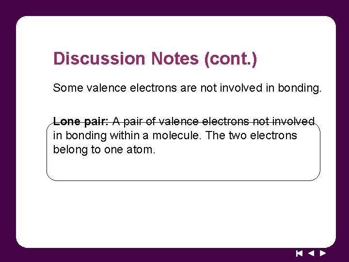 Discussion Notes (cont. ) Some valence electrons are not involved in bonding. Lone pair: