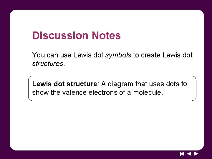 Discussion Notes You can use Lewis dot symbols to create Lewis dot structures. Lewis