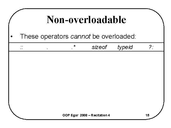 Non-overloadable • These operators cannot be overloaded: : : . . * sizeof OOP
