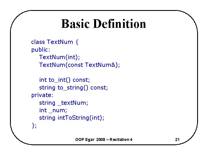 Basic Definition class Text. Num { public: Text. Num(int); Text. Num(const Text. Num&); int