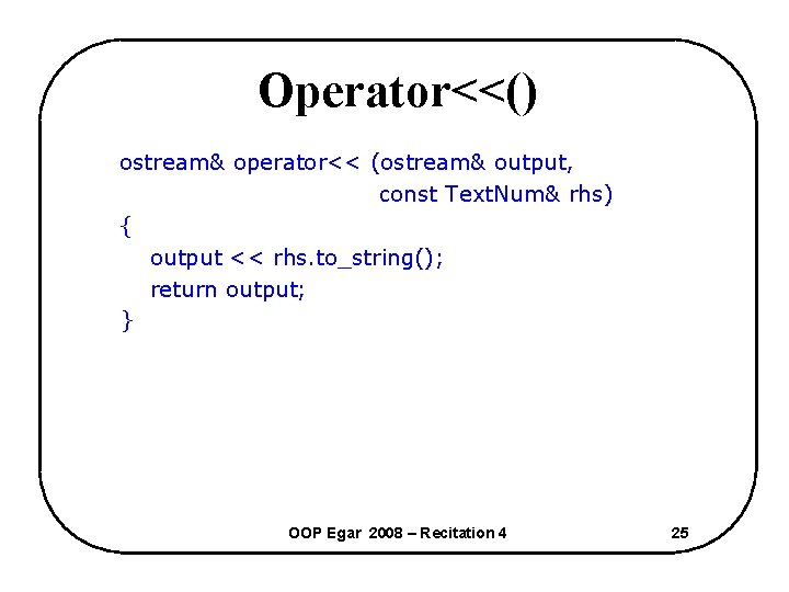 Operator<<() ostream& operator<< (ostream& output, const Text. Num& rhs) { output << rhs. to_string();