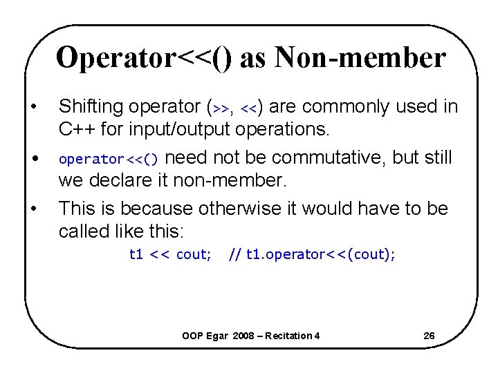 Operator<<() as Non-member • Shifting operator (>>, <<) are commonly used in C++ for