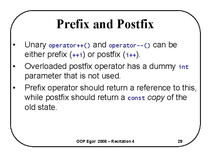 Prefix and Postfix • • • Unary operator++() and operator--() can be either prefix