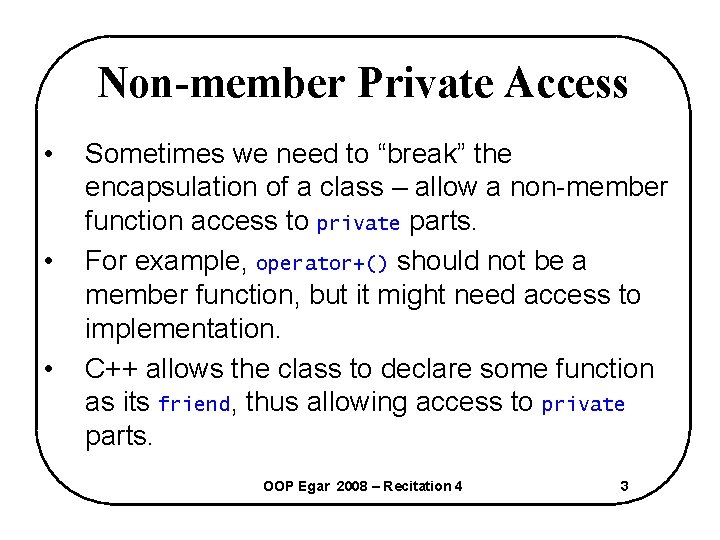 Non-member Private Access • • • Sometimes we need to “break” the encapsulation of