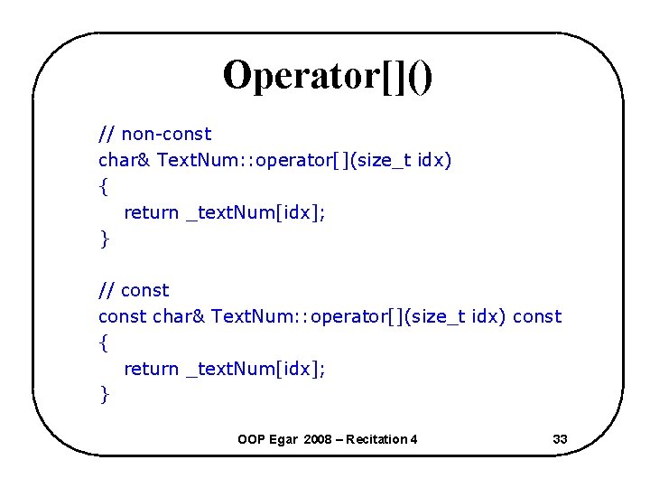 Operator[]() // non-const char& Text. Num: : operator[](size_t idx) { return _text. Num[idx]; }