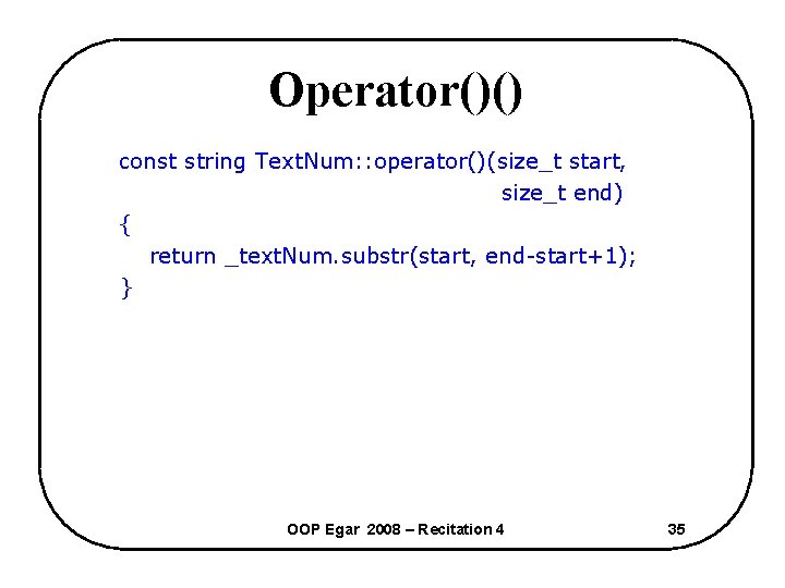 Operator()() const string Text. Num: : operator()(size_t start, size_t end) { return _text. Num.