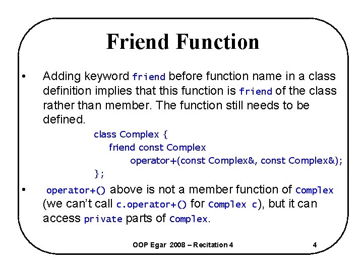 Friend Function • Adding keyword friend before function name in a class definition implies