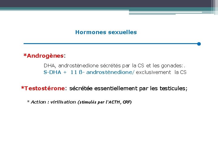 Hormones sexuelles *Androgènes: DHA, androstènedione sécrétés par la CS et les gonades: . S-DHA