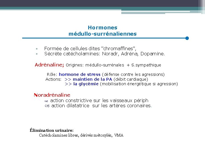 Hormones médullo-surrénaliennes ▫ ▫ Formée de cellules dites "chromaffines", Sécrète catécholamines: Noradr, Adréna, Dopamine.