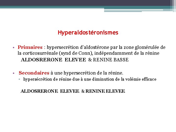 Hyperaldostéronismes • Primaires : hypersecrétion d’aldostérone par la zone glomérulée de la corticosurrénale (synd