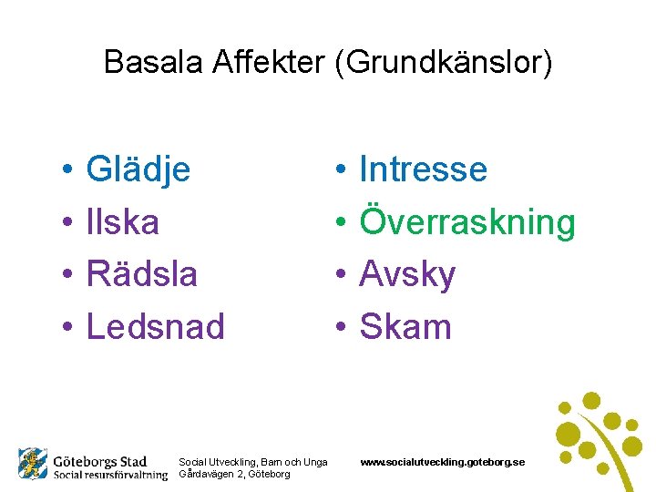 Basala Affekter (Grundkänslor) • • Glädje Ilska Rädsla Ledsnad Social Utveckling, Barn och Unga