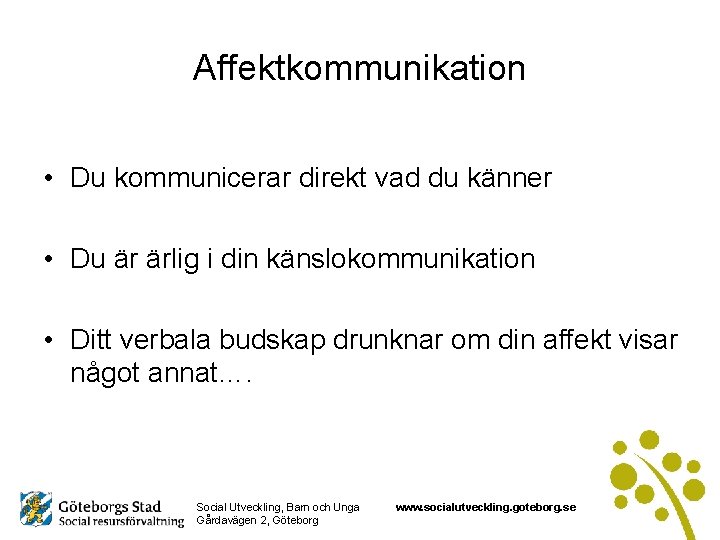 Affektkommunikation • Du kommunicerar direkt vad du känner • Du är ärlig i din