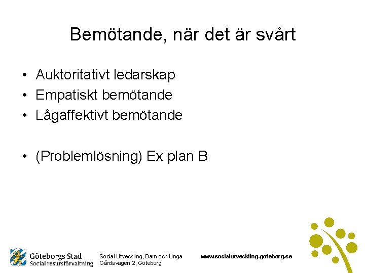 Bemötande, när det är svårt • Auktoritativt ledarskap • Empatiskt bemötande • Lågaffektivt bemötande