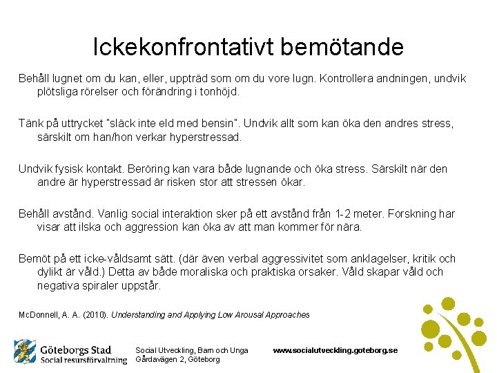 Ickekonfrontativt bemötande Behåll lugnet om du kan, eller, uppträd som om du vore lugn.