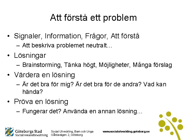 Att förstå ett problem • Signaler, Information, Frågor, Att förstå – Att beskriva problemet