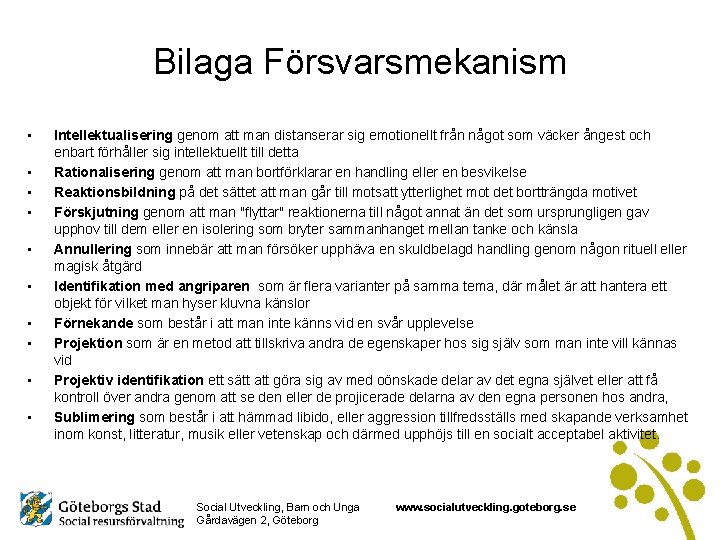 Bilaga Försvarsmekanism • • • Intellektualisering genom att man distanserar sig emotionellt från något