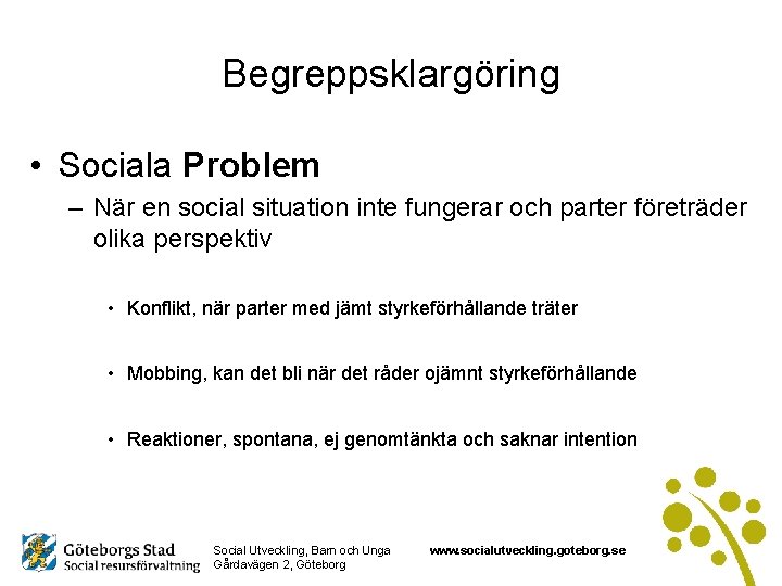 Begreppsklargöring • Sociala Problem – När en social situation inte fungerar och parter företräder