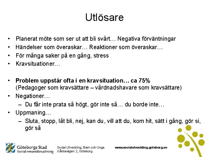 Utlösare • • Planerat möte som ser ut att bli svårt… Negativa förväntningar Händelser