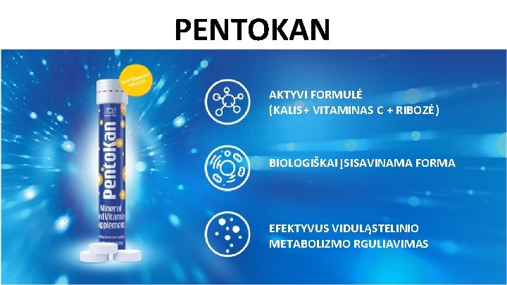 PENTOKAN AKTYVI FORMULĖ (KALIS+ VITAMINAS С + RIBOZĖ) BIOLOGIŠKAI ĮSISAVINAMA FORMA EFEKTYVUS VIDULĄSTELINIO METABOLIZMO